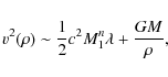 \begin{displaymath}v^{2}(\rho)\sim\frac{1}{2}c^{2}M_{1}^{n}\lambda+\frac{GM}{\rho},
\end{displaymath}