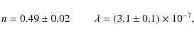 \begin{displaymath}n=0.49 \pm 0.02~~~~~~~~~\lambda=(3.1\pm
0.1)\times 10^{-7},
\end{displaymath}
