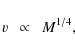 \begin{displaymath}v~~\propto~~M^{1/4},
\end{displaymath}