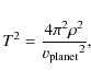 \begin{displaymath}T^{2}=\frac{4{\pi}^{2}{\rho}^{2}}{{v_{\rm planet}}^{2}},
\end{displaymath}