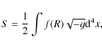 \begin{displaymath}S=\frac{1}{2}\int{f(R)\sqrt{-g}{\rm d}^{4}x},
\end{displaymath}