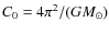 $C_{0}=4{\pi}^{2}/(GM_{\odot})$