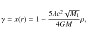 \begin{displaymath}\gamma=x(r)=1-\frac{5\lambda c^{2}\sqrt{M_{1}}}{4GM}\rho,
\end{displaymath}