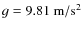 $g=9.81~\rm m/s^2$