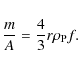 \begin{displaymath}%
\frac{m}{A} = \frac{4}{3} r \rho_{\rm P} f.
\end{displaymath}
