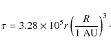 \begin{displaymath}%
\tau = 3.28 \times 10^5 r \left(\frac{R}{\rm 1~AU}\right)^3\cdot
\end{displaymath}
