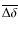 $\overline{\Delta\delta}$