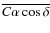 $\overline{C\alpha \cos \delta}$
