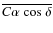 $\overline{C\alpha ~{\rm cos}~ \delta}$