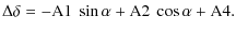 $\displaystyle %
\Delta\delta = -{\rm A}1~\sin \alpha + {\rm A}2~\cos \alpha + {\rm A}4.$