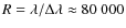 $R=\lambda/\Delta\lambda \approx 80~000$