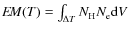 $E\!M(T) = \int_{\Delta T} N_{\rm H} N_{\rm e} {\rm d}V$