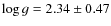 $\log g=2.34 \pm 0.47$
