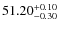 $51.20^{\rm +0.10}_{-0.30}$