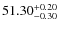 $51.30^{\rm +0.20}_{-0.30}$