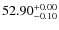 $52.90^{\rm +0.00}_{-0.10}$