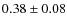 $0.38\pm 0.08$