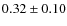 $0.32\pm 0.10$