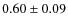 $0.60\pm 0.09$