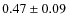 $0.47\pm 0.09$