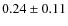 $0.24\pm 0.11$