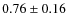 $0.76\pm 0.16$