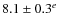 $8.1 \pm 0.3^e$