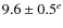 $9.6 \pm 0.5^e$