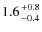 $1.6 {+0.8 \atop -0.4}$