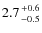 $2.7 {+0.6 \atop -0.5}$