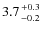 $3.7 {+0.3 \atop -0.2}$
