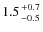 $1.5 {+0.7 \atop -0.5}$