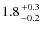 $1.8 {+0.3 \atop -0.2}$