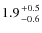 $1.9 {+0.5 \atop -0.6}$