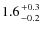 $1.6 {+0.3 \atop -0.2}$