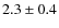 $2.3 \pm 0.4$