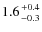 $1.6 {+0.4 \atop -0.3}$