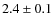 $2.4 \pm 0.1$