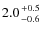 $2.0 {+0.5 \atop -0.6}$
