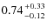 $0.74 {+0.33 \atop -0.12}$