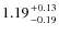 $1.19 {+0.13 \atop -0.19}$