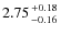 $2.75 {+0.18 \atop -0.16}$