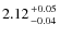 $2.12 {+0.05 \atop -0.04}$