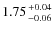 $1.75 {+0.04 \atop -0.06}$