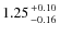 $1.25 {+0.10 \atop
-0.16}$