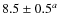 $8.5 \pm 0.5^a$