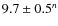 $9.7 \pm 0.5^n$