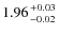 $1.96 {+0.03 \atop -0.02}$