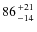 $86 {+21 \atop -14}$