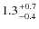$1.3 {+0.7 \atop
-0.4}$